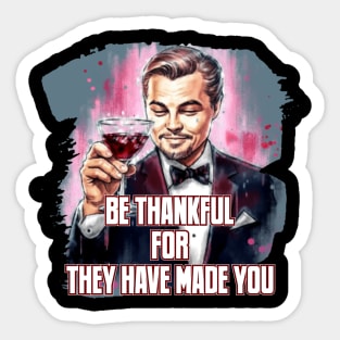 Be thankful for the hard time for they have made you Sticker